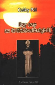 Csáky Pál - Egy nap az örökkévalóságból (dedikált) [antikvár]