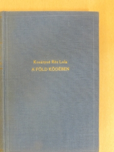 Kosáryné Réz Lola - A Föld ködében [antikvár]