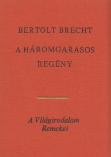Brecht, Bertolt - A háromgarasos regény [antikvár]