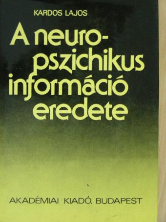Kardos Lajos - A neuropszichikus információ eredete [antikvár]