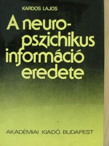 Kardos Lajos - A neuropszichikus információ eredete [antikvár]