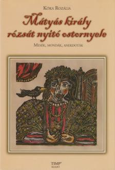 Kóka Rozália - Mátyás király rózsát nyitó ostornyele [antikvár]
