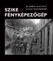 Babos Krisztina[szerk.] - Kincses Károly[szerk.] - Szike és fényképezőgép