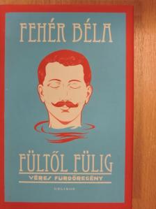 Fehér Béla - Fültől fülig [antikvár]