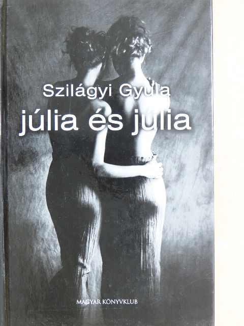 Szilágyi Gyula - Júlia és Júlia [antikvár]