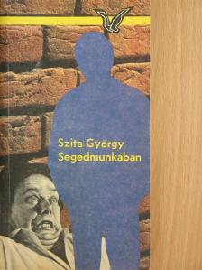 Szita György - Segédmunkában [antikvár]