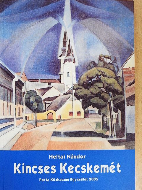 Heltai Nándor - Kincses Kecskemét [antikvár]