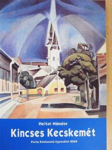 Heltai Nándor - Kincses Kecskemét [antikvár]