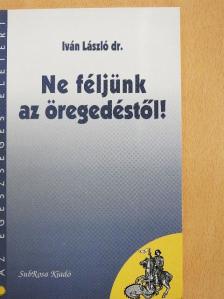 Dr. Iván László - Ne féljünk az öregedéstől! [antikvár]
