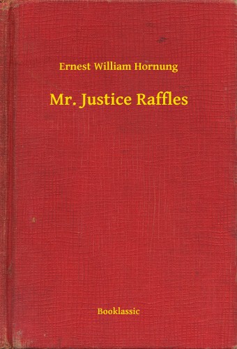 Hornung Ernest William - Mr. Justice Raffles [eKönyv: epub, mobi]