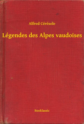 Cérésole Alfred - Légendes des Alpes vaudoises [eKönyv: epub, mobi]