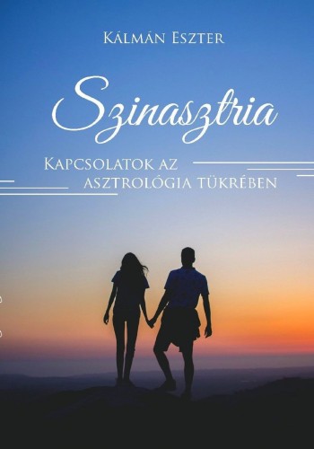 Eszter Kálmán - Szinasztria - Kapcsolatok az asztrológia tükrében [eKönyv: epub, mobi]