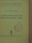 Dr. Balassa László - A magyar-tanítás megújhodása felé [antikvár]