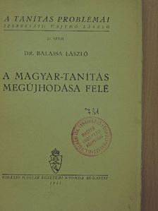 Dr. Balassa László - A magyar-tanítás megújhodása felé [antikvár]