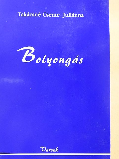 Takácsné Csente Juliánna - Bolyongás [antikvár]