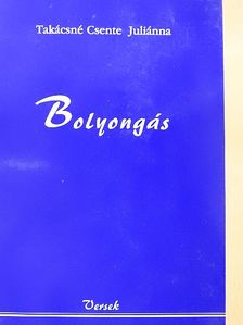 Takácsné Csente Juliánna - Bolyongás [antikvár]