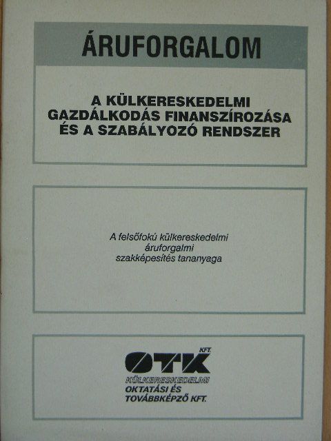 Tótné Dr. Pásztor Zsuzsanna - A külkereskedelmi gazdálkodás finanszírozása és a szabályozó rendszer [antikvár]