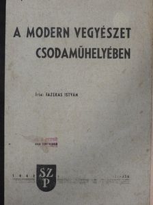 Fazekas István - A modern vegyészet csodaműhelyében [antikvár]