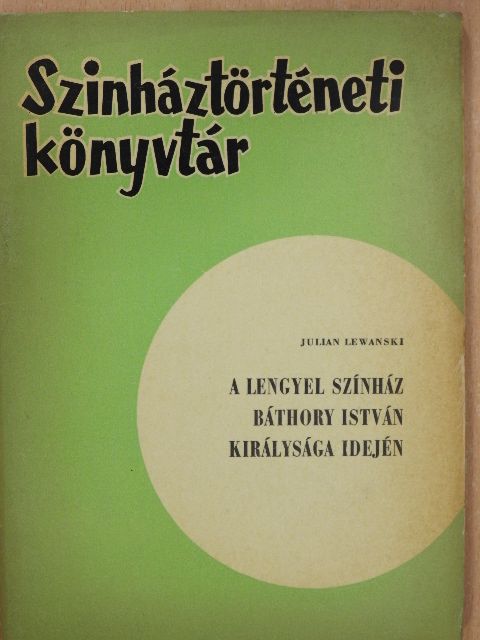 Lewanski Julian - A lengyel színház Báthory István királysága idején [antikvár]