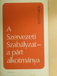 Égető Lajos - A Szervezeti Szabályzat - a párt alkotmánya [antikvár]