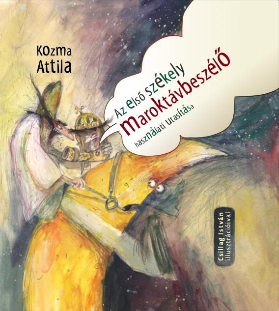 Kozma Attila - Az első székely maroktávbeszélő használati utasítása