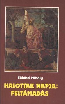 SÜKÖSD MIHÁLY - Halottak napja: feltámadás [antikvár]