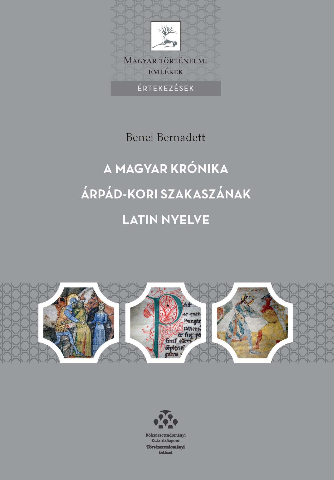 Benei Bernadett - A magyar krónika Árpád-kori szakaszának latin nyelve