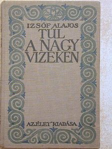 Izsóf Alajos - Túl a nagy vizeken [antikvár]