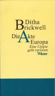 Ditha Brickwell - Die Akte Europa - Eine Utopie geht verloren [antikvár]