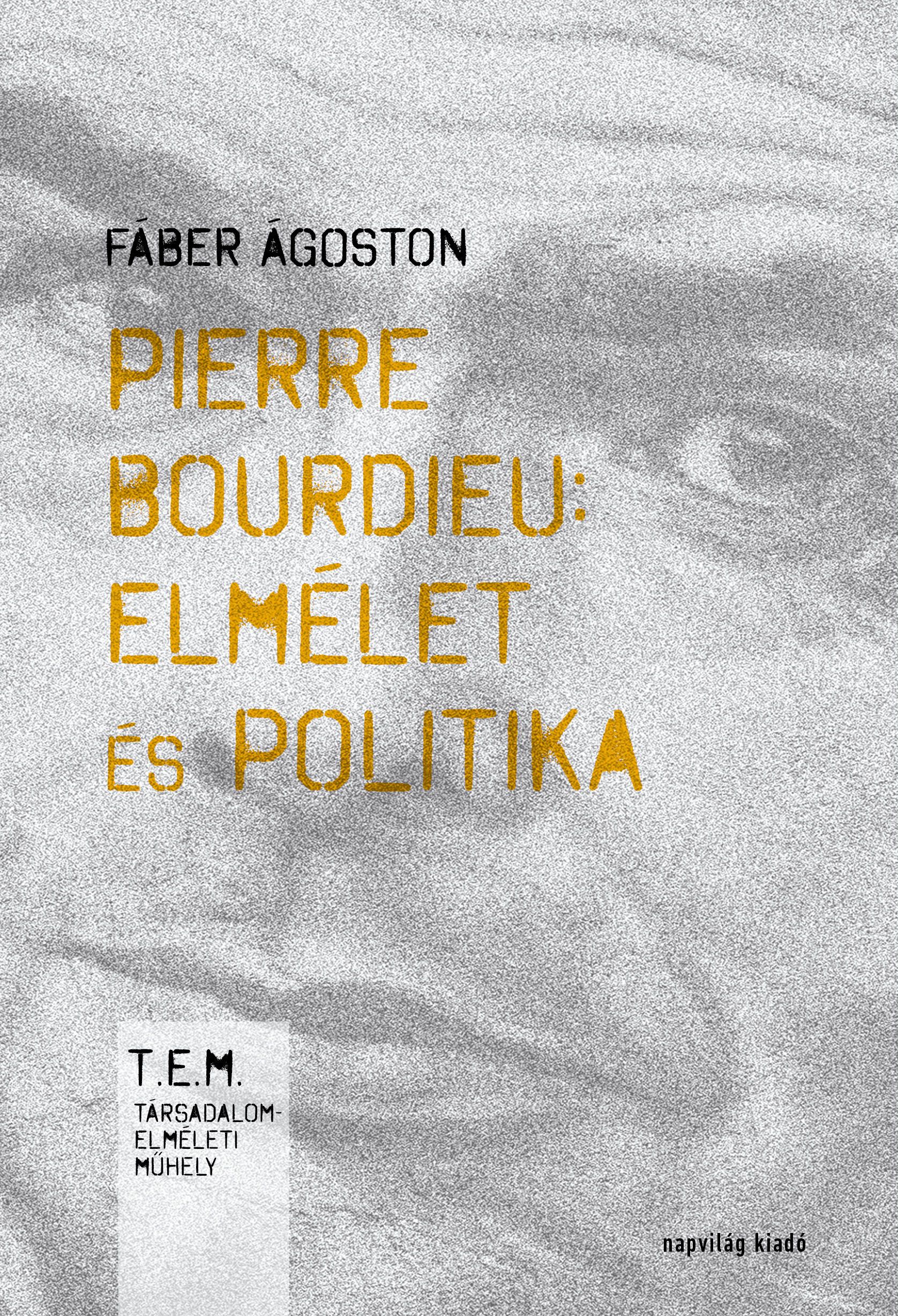 Fáber Ágoston - Pierre Bourdieu - Elmélet és politika [eKönyv: epub, mobi]