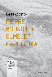 Fáber Ágoston - Pierre Bourdieu - Elmélet és politika [eKönyv: epub, mobi]