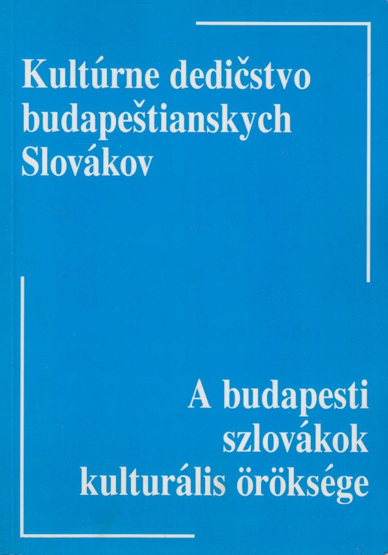 Hrivnák Mihály - A budapesti szlovákok kulturális öröksége / Kultúrne dedicstvo budapestianskych Slovákov [antikvár]