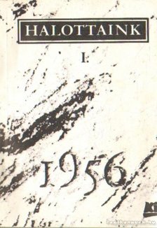 Gehér József (szerk.), Balassa János, Kurdi Zoltán, Modor Ádám, Moldován László, Rózsa Gábor - Halottaink I. 1956. [antikvár]