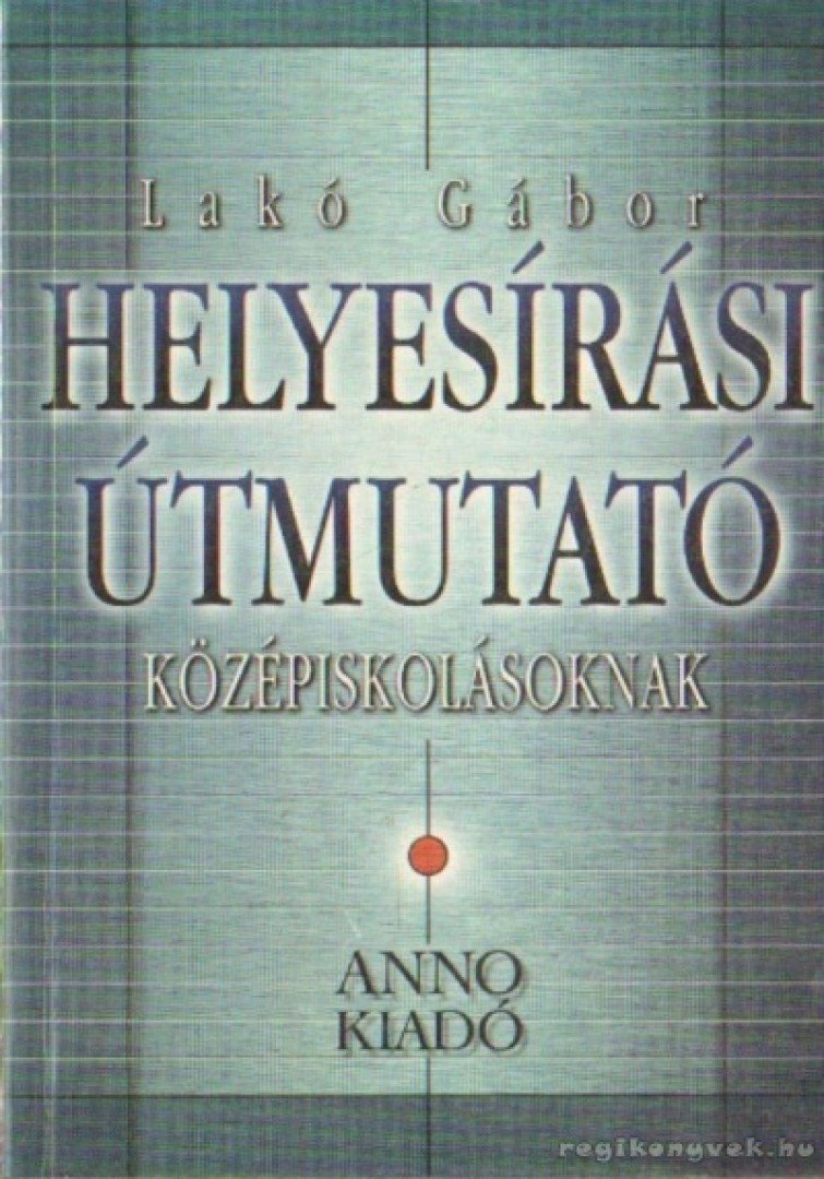 Lakó Gábor - Helyesírási útmutató középiskolásoknak [antikvár]