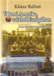 Klósz Bálint - Valami Amerika, valahol Európában [antikvár]