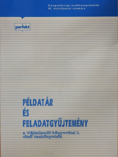 Illés Ibolya - Példatár és feladatgyűjtemény a Vállalkozói könyvvitel I. című tankönyvhöz [antikvár]