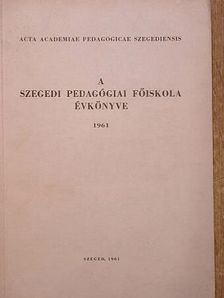 Benkő László - A Szegedi Pedagógiai Főiskola Évkönyve 1961 [antikvár]