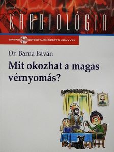 Dr. Barna István - Mit okozhat a magas vérnyomás? [antikvár]