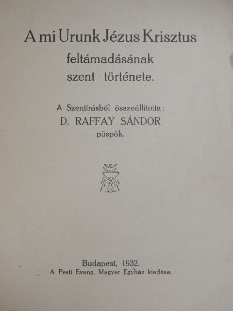 D. Raffay Sándor - A mi Urunk Jézus Kriszus feltámadásának szent története [antikvár]