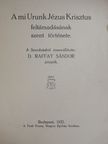 D. Raffay Sándor - A mi Urunk Jézus Kriszus feltámadásának szent története [antikvár]