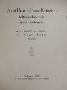 D. Raffay Sándor - A mi Urunk Jézus Kriszus feltámadásának szent története [antikvár]