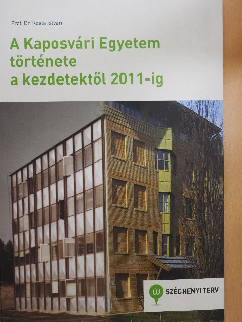 Prof. Dr. Rosta István - A Kaposvári Egyetem története a kezdetektől 2011-ig [antikvár]