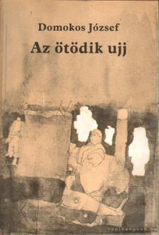 Domokos József - Az ötödik ujj [antikvár]