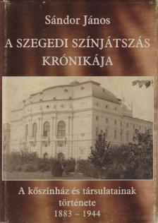 Sándor János - A szegedi színjátszás krónikája (dedikált) [antikvár]