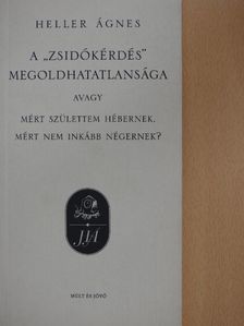 Heller Ágnes - A "zsidókérdés" megoldhatatlansága [antikvár]