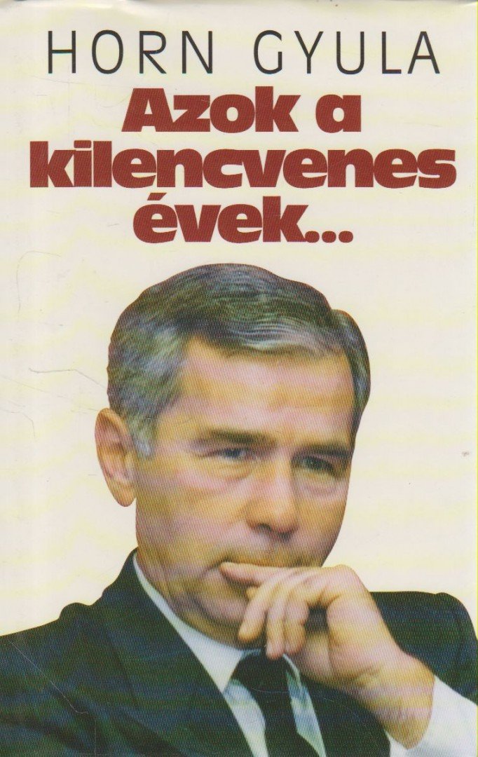 Horn Gyula - Azok a kilencvenes évek... [antikvár]