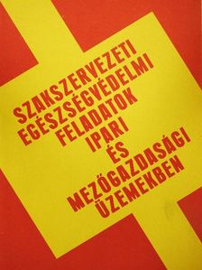 Dr. Bodnár Ottó - Szakszervezeti egészségvédelmi feladatok ipari és mezőgazdasági üzemekben [antikvár]