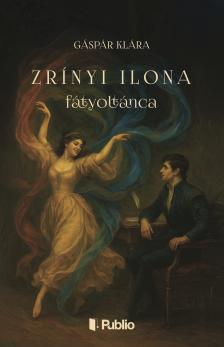 Gáspár Klára - Zrínyi Ilona fátyoltánca [eKönyv: epub, mobi]