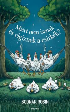 Bodnár Robin - Miért nem isznak és cigiznek a csirkék? [eKönyv: epub, mobi]