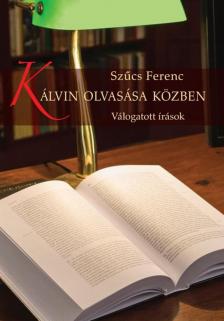 SZŰCS FERENC - Kálvin olvasása közben [antikvár]